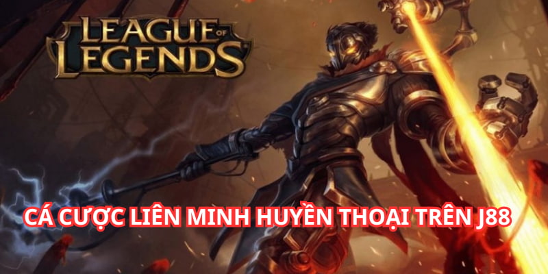 Cá cược Liên Minh Huyền Thoại tại nhà cái đẳng cấp J88
