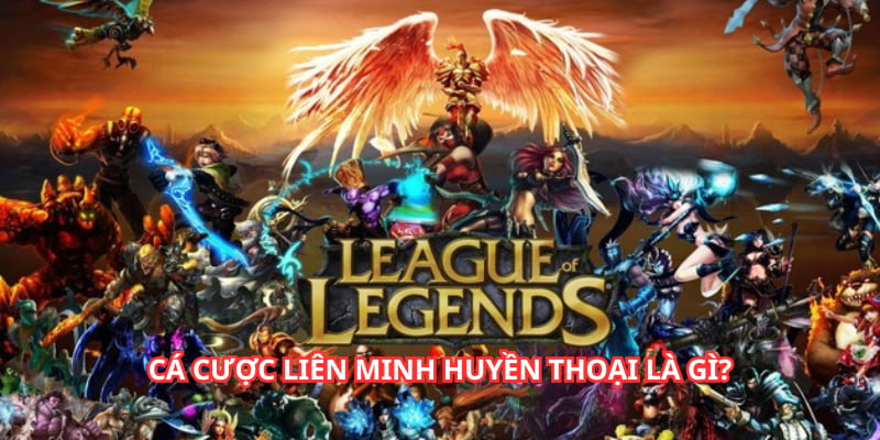 Cá cược Liên Minh Huyền Thoại là thể loại kèo Esport siêu hot