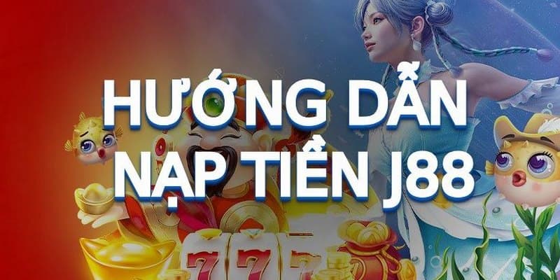 Hướng dẫn nạp tiền J88