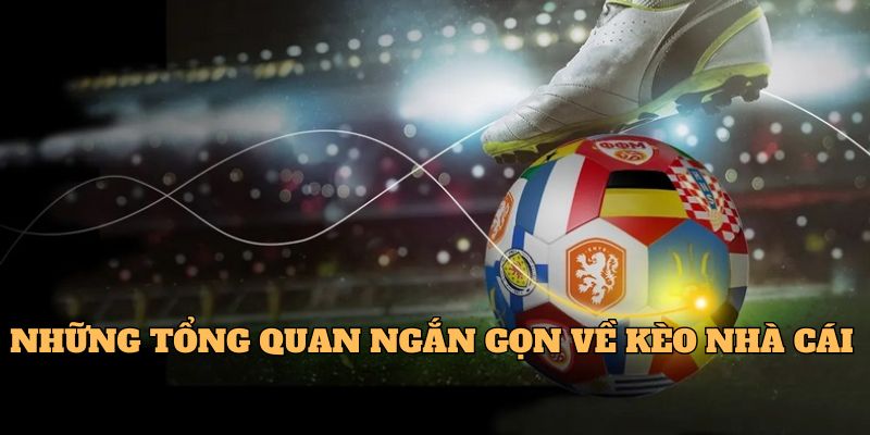 Những tổng quan ngắn gọn về kèo nhà cái